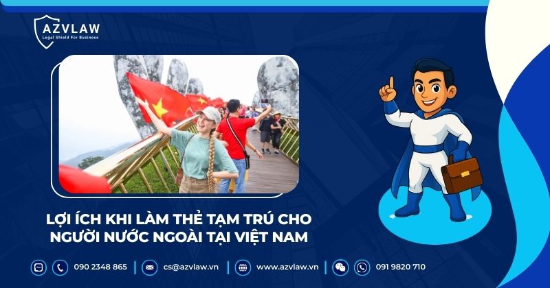 Lợi ích khi làm thẻ tạm trú cho người nước ngoài tại Việt Nam