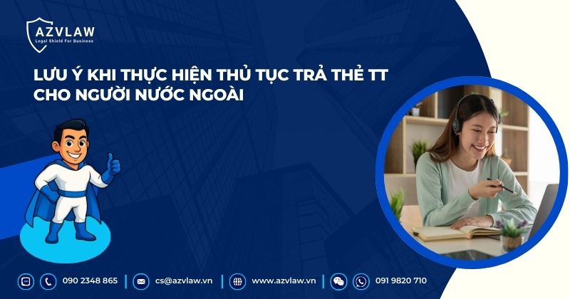 Lưu ý khi thực hiện thủ tục trả thẻ TT cho người nước ngoài