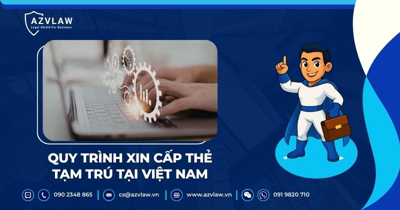 Quy trình xin cấp thẻ tạm trú tại Việt Nam