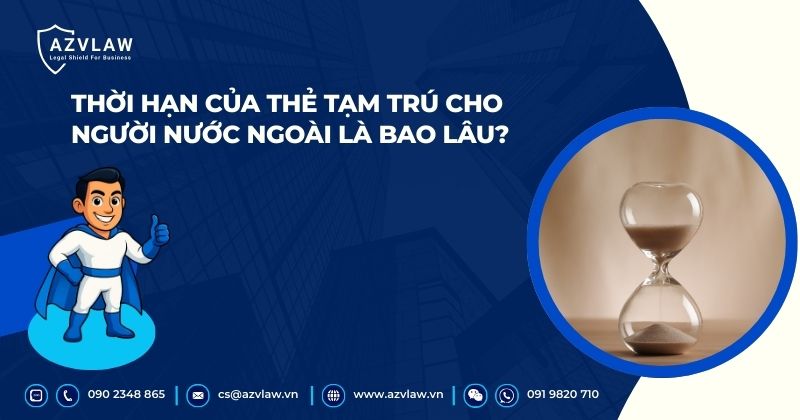 Thời hạn của thẻ tạm trú cho người nước ngoài là bao lâu?