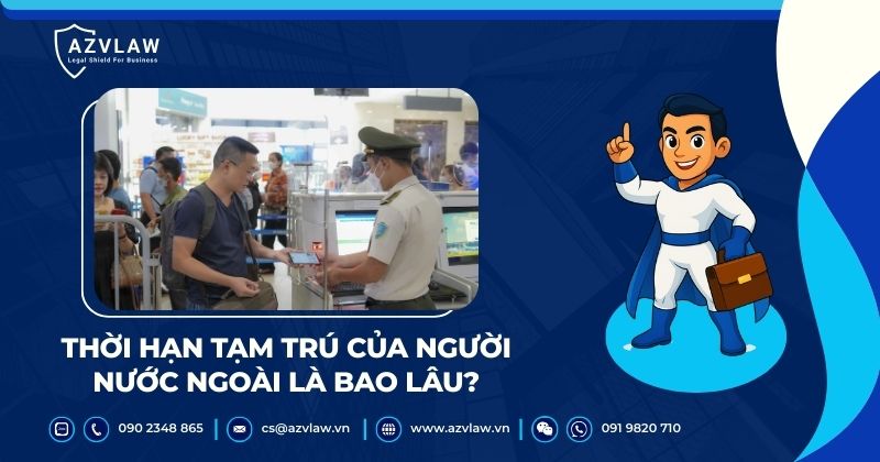 Thời hạn tạm trú của người nước ngoài là bao lâu?