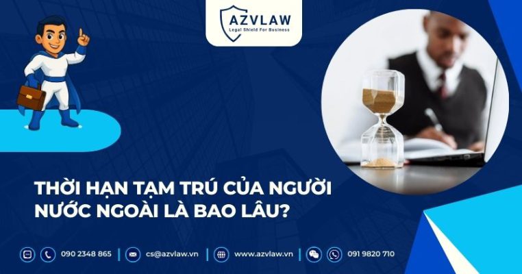 Thời hạn tạm trú của người nước ngoài là bao lâu?