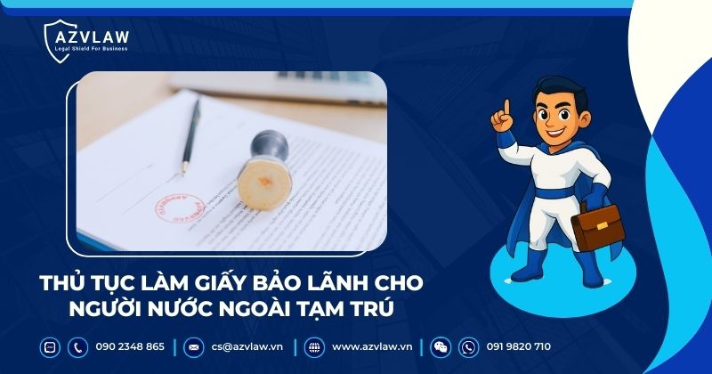 Thủ tục làm giấy bảo lãnh cho người nước ngoài tạm trú
