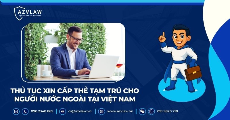 Thủ tục xin cấp thẻ tạm trú cho người nước ngoài tại Việt Nam