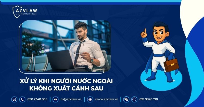 Xử lý khi người nước ngoài không xuất cảnh sau