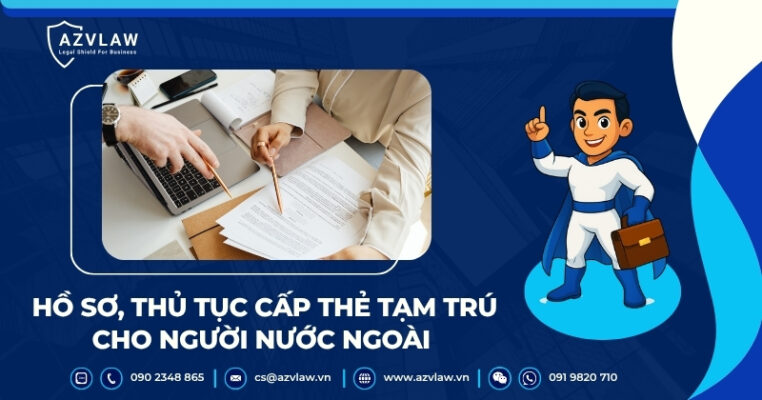 Hồ sơ, thủ tục cấp thẻ tạm trú cho người nước ngoài