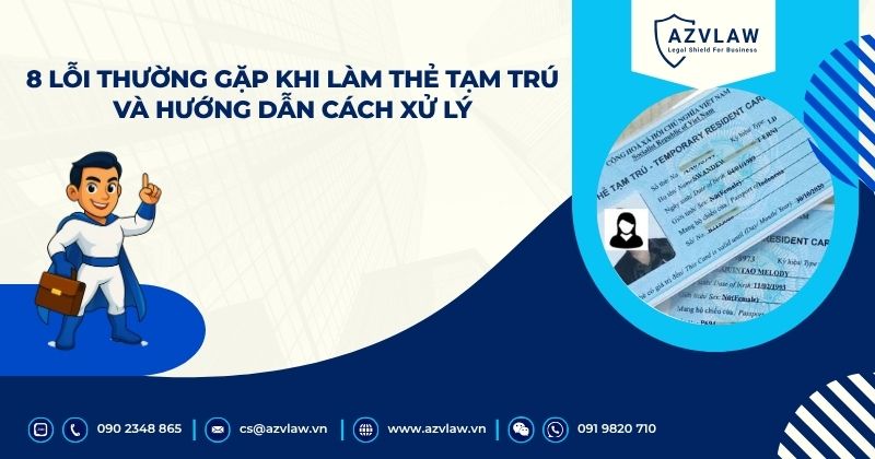 8 Lỗi thường gặp khi làm thẻ tạm trú và hướng dẫn cách xử lý