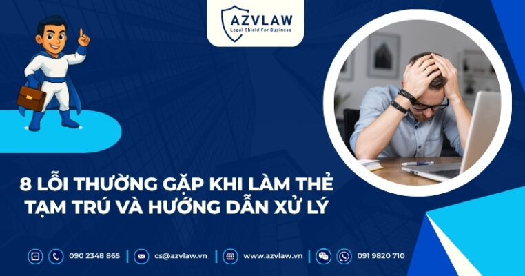 8 Lỗi thường gặp khi làm thẻ tạm trú và hướng dẫn xử lý