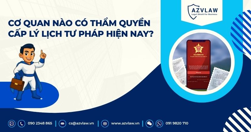 Cơ quan nào có thẩm quyền cấp lý lịch tư pháp hiện nay