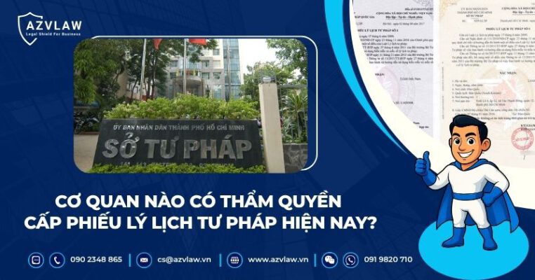 Cơ quan nào có thẩm quyền cấp phiếu lý lịch tư pháp hiện nay?