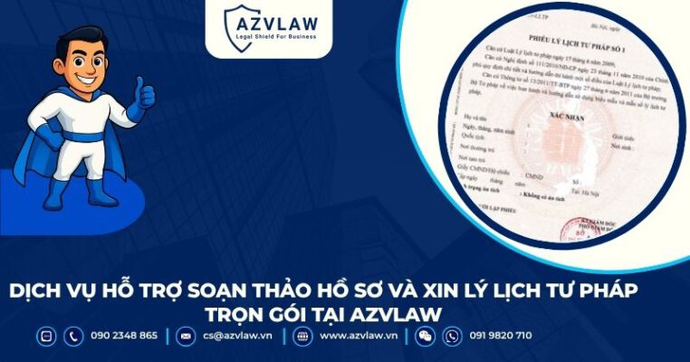 Dịch vụ hỗ trợ soạn thảo hồ sơ và xin lý lịch tư pháp trọn gói tại AZVLAW