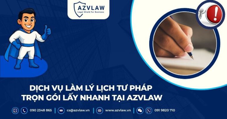 Dịch vụ làm lý lịch tư pháp trọn gói, lấy nhanh tại AZVLAW