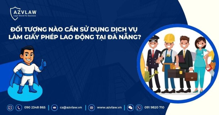 Đối tượng nào cần sử dụng dịch vụ làm giấy phép lao động tại Đà Nẵng?