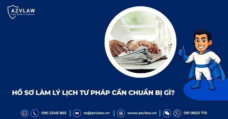 Hồ sơ làm Lý lịch tư pháp cần chuẩn bị gì?