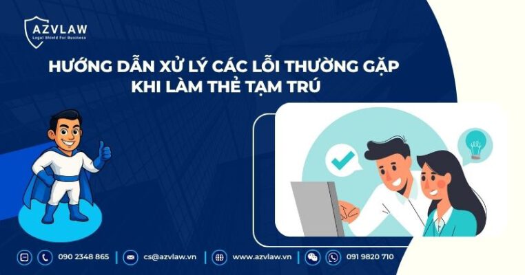 Hướng dẫn xử lý các lỗi thường gặp khi làm thẻ tạm trú