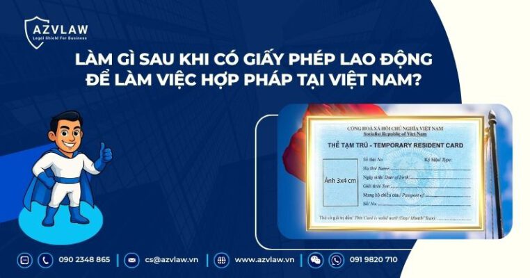 Làm gì sau khi có giấy phép lao động để làm việc hợp pháp tại Việt Nam?