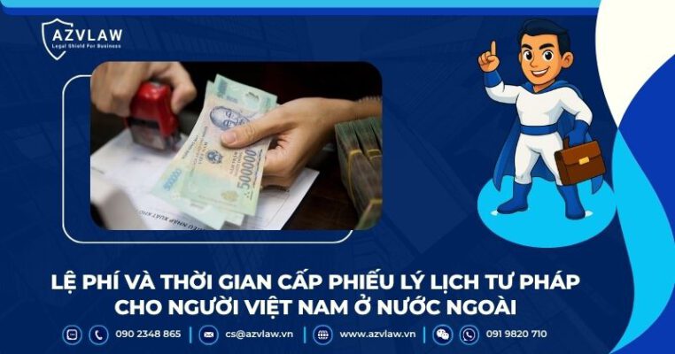 Lệ phí và thời gian cấp phiếu lý lịch tư pháp cho người Việt Nam ở nước ngoài