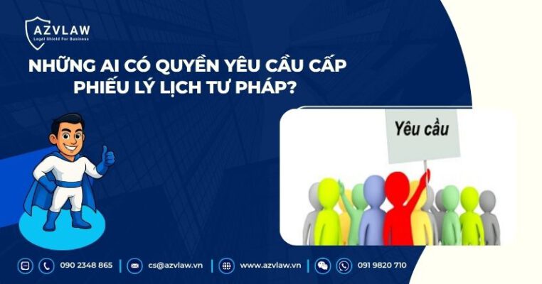 Những ai có quyền yêu cầu cấp phiếu lý lịch tư pháp?