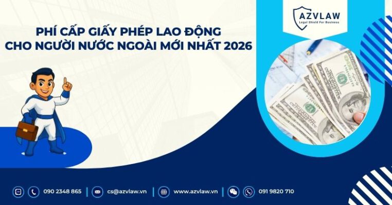 Lệ phí cấp giấy phép lao động cho người nước ngoài mới nhất 2026