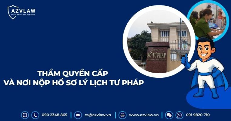 Thẩm quyền cấp và nơi nộp hồ sơ lý lịch tư pháp
