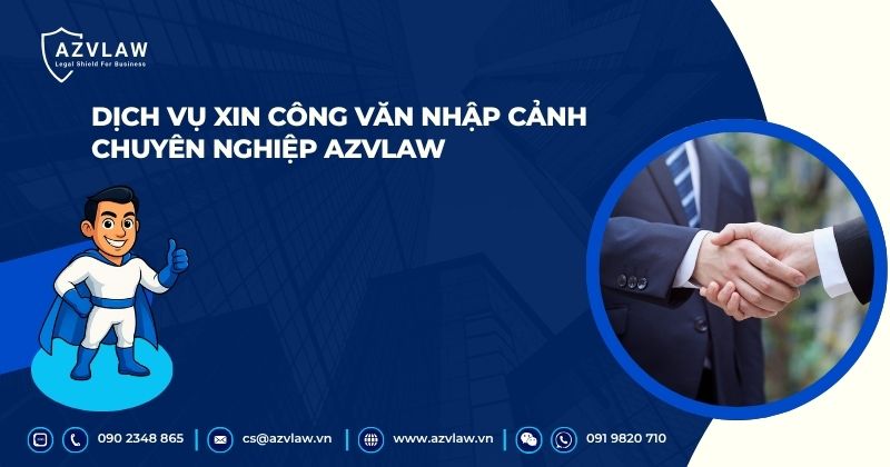 Dịch vụ xin công văn nhập cảnh chuyên nghiệp AZVLAW