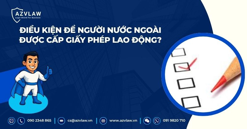 Điều kiện để người nước ngoài được cấp giấy phép lao động
