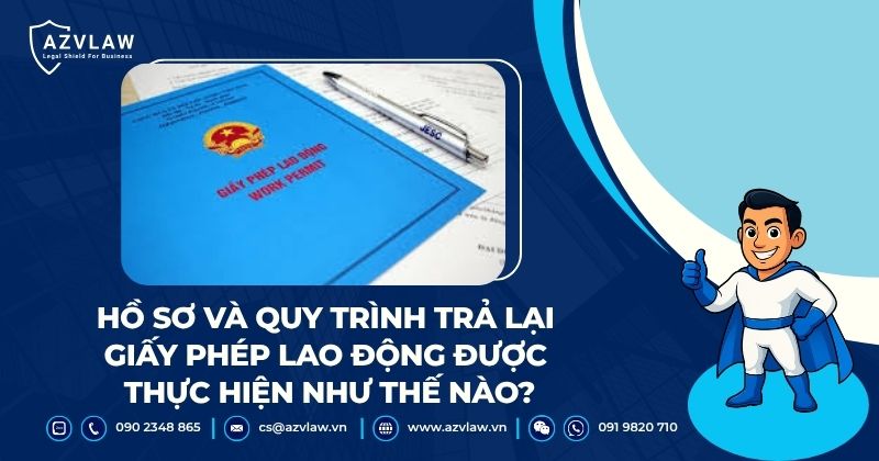 Hồ sơ và quy trình trả lại giấy phép lao động được thực hiện như thế nào