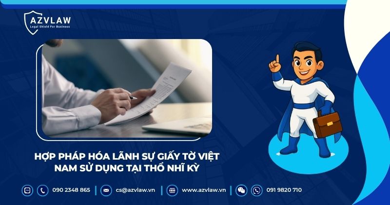 Hợp pháp hóa lãnh sự giấy tờ Việt Nam sử dụng tại Thổ Nhĩ Kỳ