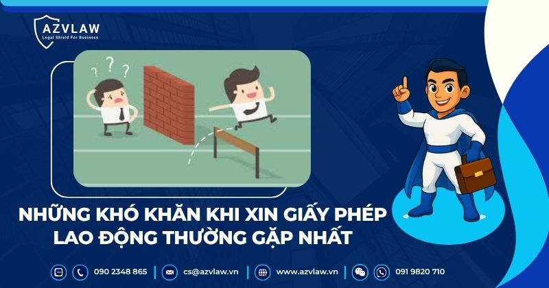 Những khó khăn khi xin giấy phép lao động thường gặp nhất