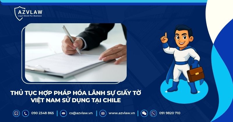 Thủ tục hợp pháp hóa lãnh sự giấy tờ Việt Nam sử dụng tại Chile