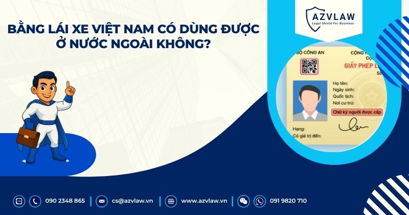 Bằng lái xe Việt Nam có dùng được ở nước ngoài không? - AZVLAW