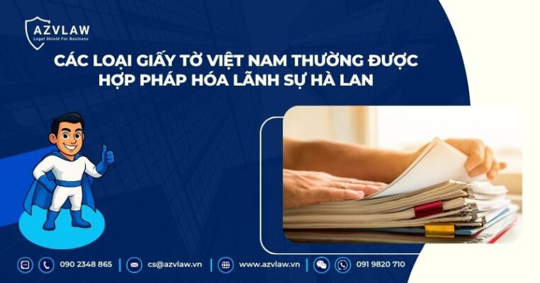 Các loại giấy tờ Việt Nam thường được hợp pháp hóa lãnh sự Hà Lan 