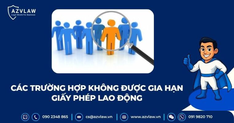Các trường hợp không được gia hạn giấy phép lao động