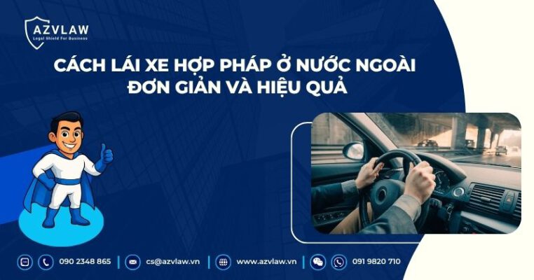 Cách lái xe hợp pháp ở nước ngoài đơn giản và hiệu quả