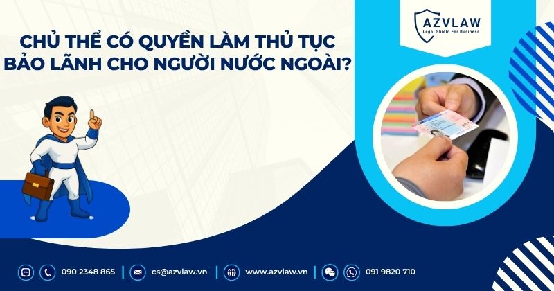 Chủ thể có quyền làm thủ tục bảo lãnh cho người nước ngoài