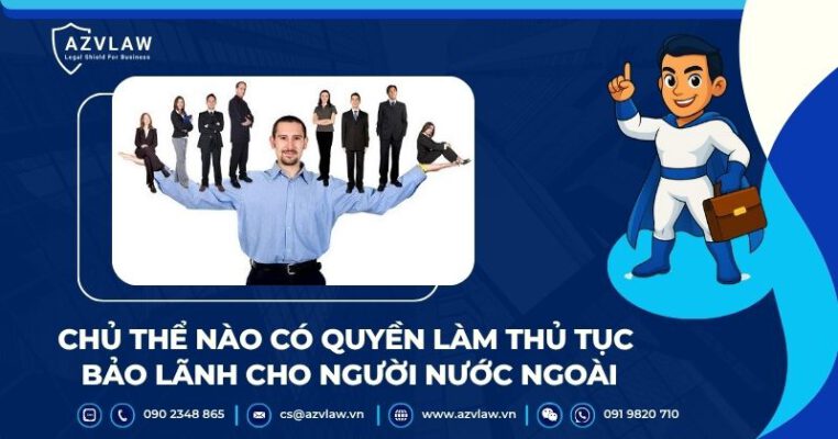 Chủ thể nào có quyền làm thủ tục bảo lãnh cho người nước ngoài