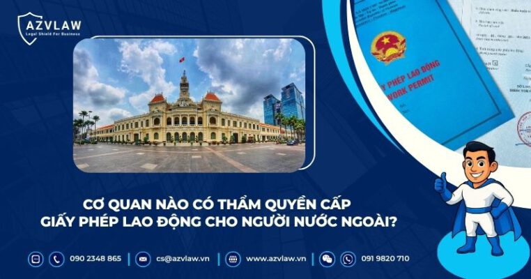 Cơ quan nào có thẩm quyền cấp giấy phép lao động cho người nước ngoài?