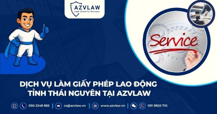 Dịch vụ hỗ trợ đăng ký giấy phép lao động tỉnh Thái Nguyên tại AZVLAW
