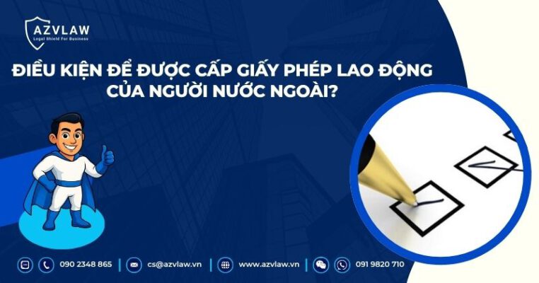 Điều kiện để được cấp giấy phép lao động của người nước ngoài?