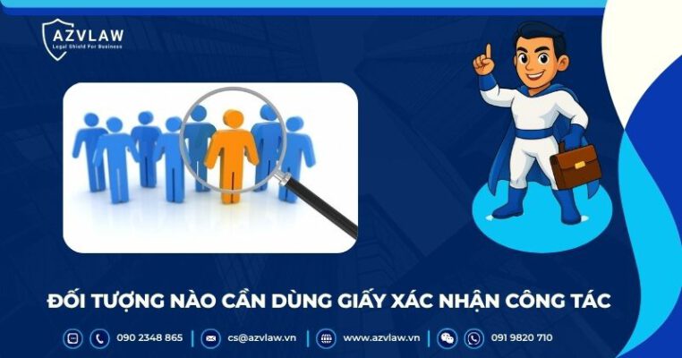 Đối tượng nào cần dùng giấy xác nhận công tác