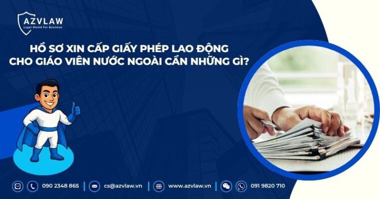 Hồ sơ xin cấp giấy phép lao động cho giáo viên nước ngoài cần những gì?