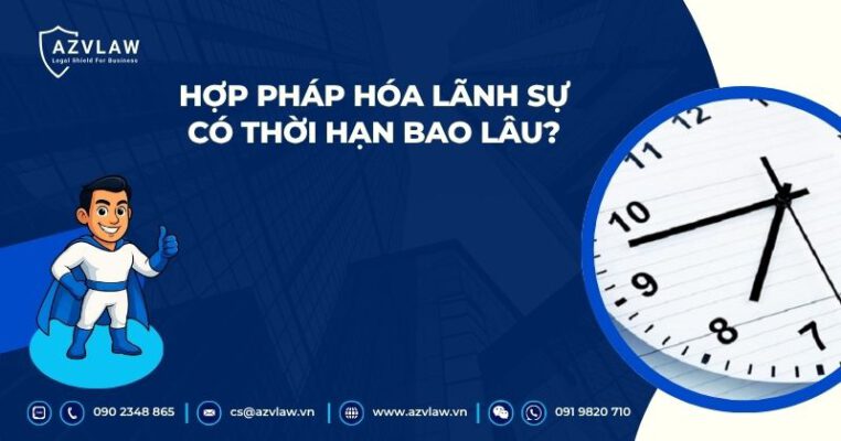 Hợp pháp hóa lãnh sự có thời hạn bao lâu?