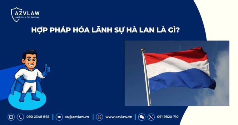 Hợp pháp hóa lãnh sự Hà Lan là gì? 