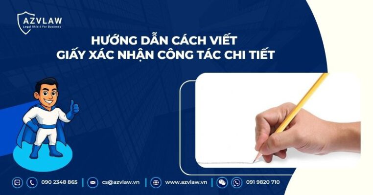 Hướng dẫn cách viết giấy xác nhận công tác chi tiết