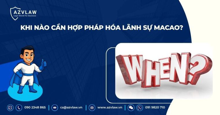 Khi nào cần hợp pháp hóa lãnh sự Macao?