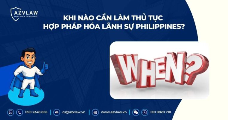 Khi nào cần làm thủ tục hợp pháp hóa lãnh sự Philippines?