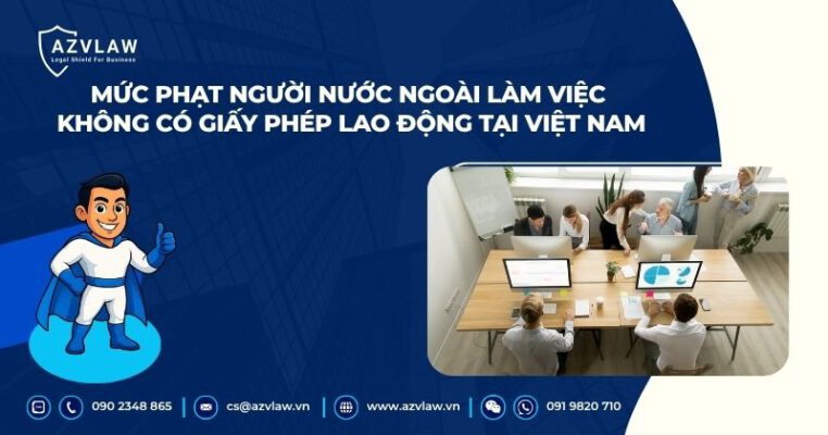 Mức phạt người nước ngoài làm việc không có giấy phép lao động tại Việt Nam