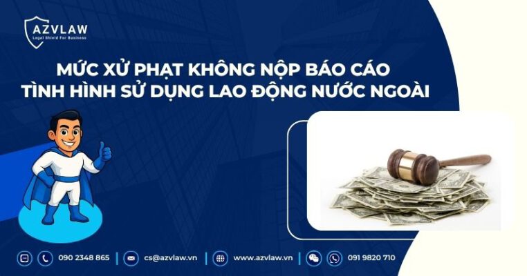 Mức xử phạt không nộp báo cáo tình hình sử dụng lao động nước ngoài