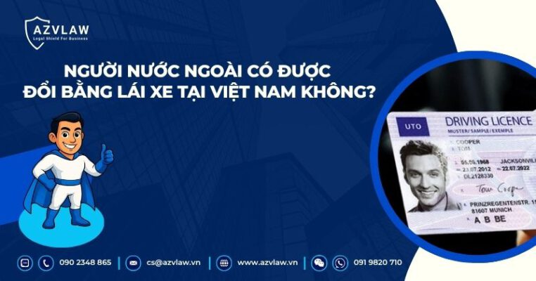 Người nước ngoài có được đổi bằng lái xe tại Việt Nam không?