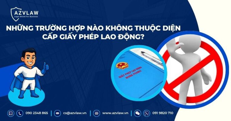 Những trường hợp nào không thuộc diện cấp giấy phép lao động?